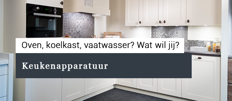 Keukenapparatuur, wat wil jij?